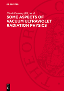 Some Aspects of Vacuum Ultraviolet Radiation Physics,