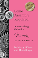 Some Assembly Required: A Networking Guide for Women - Second Edition