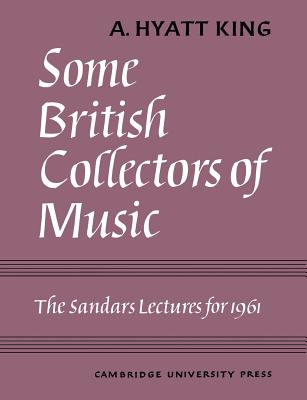 Some British Collectors of Music C.1600-1960 - King, A Hyatt