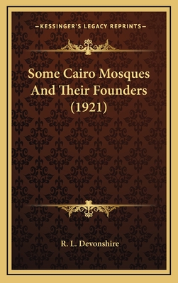 Some Cairo Mosques and Their Founders (1921) - Devonshire, R L