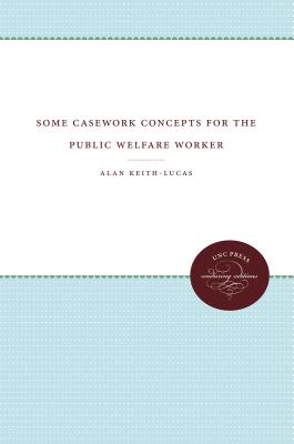 Some Casework Concepts for the Public Welfare Worker - Keith-Lucas, Alan