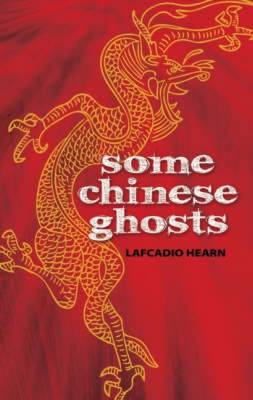 Some Chinese Ghosts - Hearn, Lafcadio