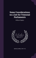 Some Considerations on a law for Triennial Parliaments: With an Enquiry