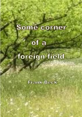 Some Corner of a Foreign Field - Beck, Frank