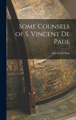 Some Counsels of S. Vincent de Paul - Paul, Vincent de