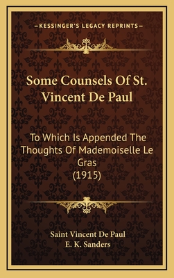 Some Counsels of St. Vincent de Paul: To Which Is Appended the Thoughts of Mademoiselle Le Gras (1915) - Vincent De Paul, Saint, and Sanders, E K (Translated by)