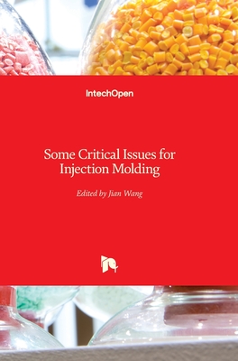 Some Critical Issues for Injection Molding - Wang, Jian (Editor)