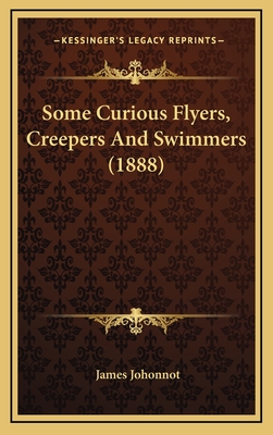 Some Curious Flyers, Creepers and Swimmers (1888) - Johonnot, James