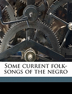 Some Current Folk-Songs of the Negro