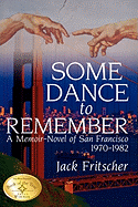 Some Dance to Remember: A Memoir-Novel of San Francisco 1970-1982
