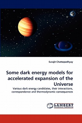 Some Dark Energy Models for Accelerated Expansion of the Universe - Chattopadhyay, Surajit