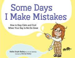 Some Days I Make Mistakes: How to Stay Calm and Cool When Your Day Is Not So Great