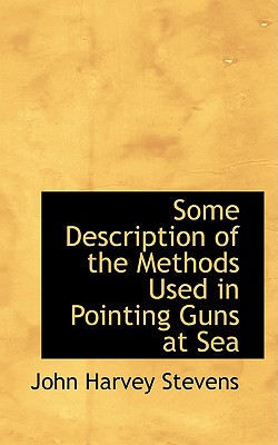 Some Description of the Methods Used in Pointing Guns at Sea - Stevens, John Harvey