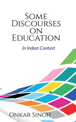 Some Discourses on Education - Singh, Onkar