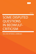 Some Disputed Questions in Beowulf-Criticism