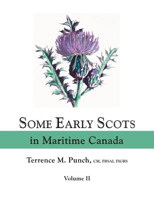 Some Early Scots in Maritime Canada. Volume II - Punch, Terrence M