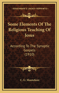 Some Elements of the Religious Teaching of Jesus: According to the Synoptic Gospels