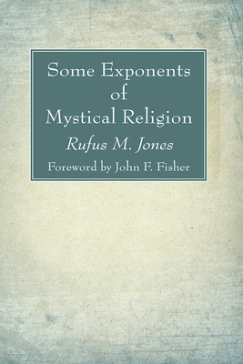 Some Exponents of Mystical Religion - Jones, Rufus M, and Fisher, John F (Foreword by)
