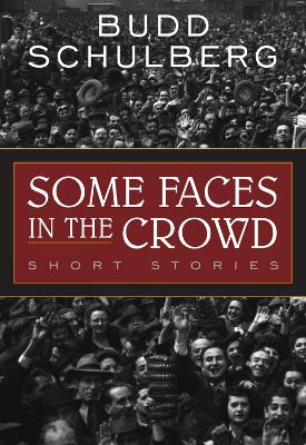 Some Faces in the Crowd: Short Stories - Schulberg, Budd