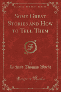 Some Great Stories and How to Tell Them (Classic Reprint)