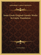 Some Greek Original Gnostic Works in Coptic Translation