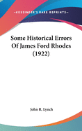 Some Historical Errors Of James Ford Rhodes (1922)