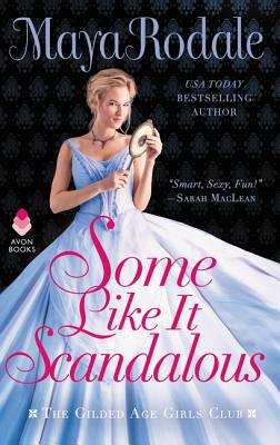 Some Like It Scandalous: The Gilded Age Girls Club - Rodale, Maya