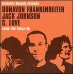 Some Live Songs - Donavon Frankenreiter/Jack Johnson/G. Love