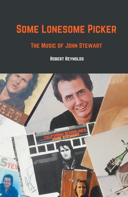 Some Lonesome Picker: The Music of John Stewart - Reynolds, Robert F