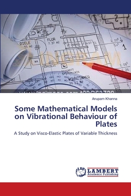 Some Mathematical Models on Vibrational Behaviour of Plates - Khanna, Anupam