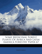 Some Medicinal Forest Plants of Africa and Latin America Forestry Paper 67