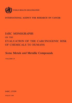 Some Metals and Metallic Compounds. Vol 23 - World Health Organization (Producer), and Iarc