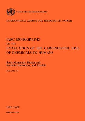 Some Monomers, Plastics and Synthetic Elastomers, and Acrolein: IARC vol 19 - World Health Organization (Producer), and Iarc