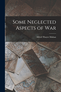 Some Neglected Aspects of War