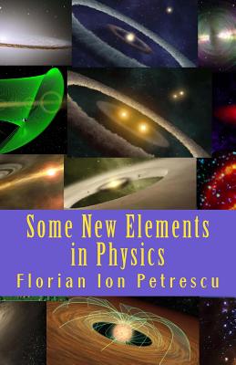 Some New Elements in Physics - Petrescu, Florian Ion