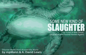 Some New Kind of Slaughter: Or Lost in the Flood (and How We Found Home Again)