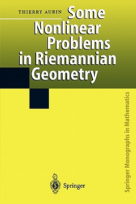 Some Nonlinear Problems in Riemannian Geometry - Aubin, Thierry