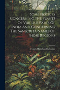 Some Notices Concerning The Plants Of Various Parts Of India And Concerning The Sanscrita Names Of Those Regions