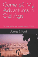 (Some of) My Adventures in Old Age: Or, "How NICE it was to travel, before COVID"