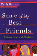 Some of My Best Friends: Writers on Interracial Friendships - Bernard, Emily