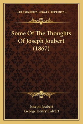 Some of the Thoughts of Joseph Joubert (1867) - Joubert, Joseph, and Calvert, George Henry