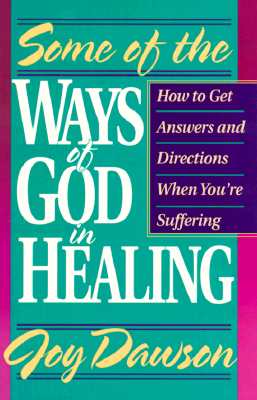 Some of the Ways of God in Healing: How to Get Answers and Directions When You're Suffering - Dawson, Joy