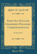 Some Old English Graphemic-Phonemic Correspondences: Ae, EA, and a (Classic Reprint)