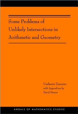 Some Problems of Unlikely Intersections in Arithmetic and Geometry - Zannier, Umberto, and Masser, David (Appendix by)