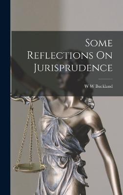 Some Reflections On Jurisprudence - Buckland, W W