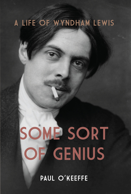 Some Sort of Genius: A Life of Wyndham Lewis - O'Keeffe, Paul