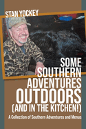 SOME SOUTHERN ADVENTURES OUTDOORS (AND IN THE KITCHEN!) A Collection of Southern Adventures and Menus