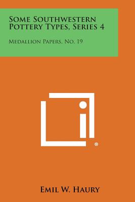 Some Southwestern Pottery Types, Series 4: Medallion Papers, No. 19 - Haury, Emil W