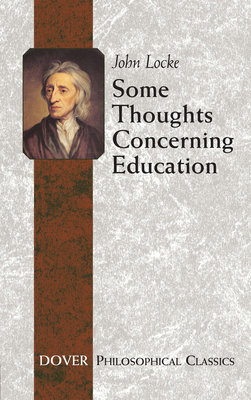 Some Thoughts Concerning Education: (Including of the Conduct of the Understanding) - Locke, John