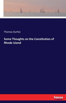 Some Thoughts on the Constitution of Rhode Island - Durfee, Thomas